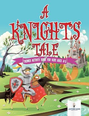 A Knight's Tale: Themed Activity Book for Kids Ages 4-5 book