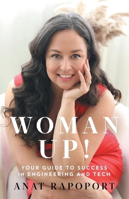 Woman Up!: Your Guide to Success in Engineering and Tech by Anat Rapoport