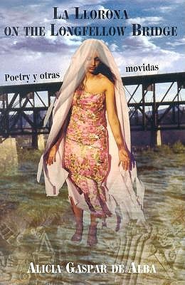 La Llorona on the Longfellow Bridge: Poetry y Otras Movidas 1985-2001 book