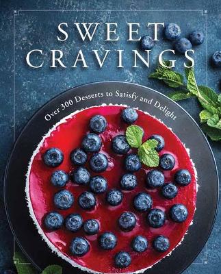 Sweet Cravings: Over 300 Desserts to Satisfy and Delight book