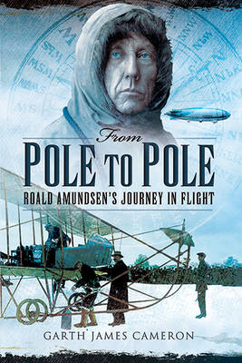 From Pole to Pole: Roald Amundsen's Journey in Flight book