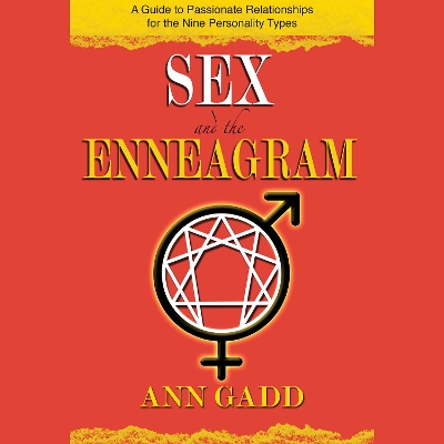 Sex and the Enneagram: A Guide to Passionate Relationships for the 9 Personality Types by Ann Gadd