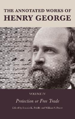 The The Annotated Works of Henry George: Protection or Free Trade by Francis K. Peddle