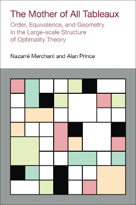 The Mother of All Tableaux: Order, Equivalence, and Geometry in the Large-Scale Structure of Optimality Theory book