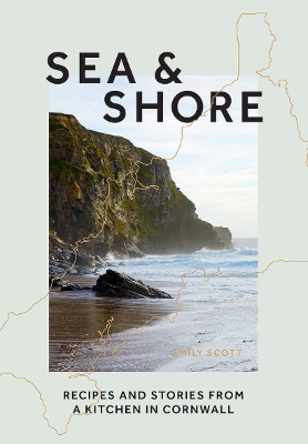 Sea & Shore: Recipes and Stories from a Kitchen in Cornwall (Host chef of 2021 G7 Summit) book