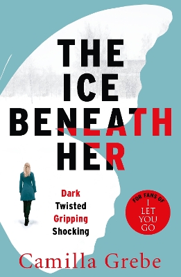 The Ice Beneath Her by Camilla Grebe