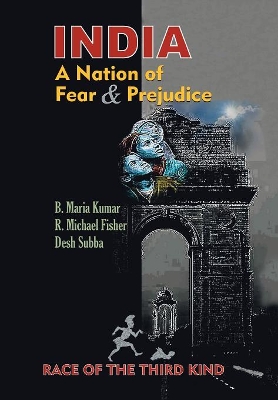 India, a Nation of Fear and Prejudice: Race of the Third Kind by Desh Subba