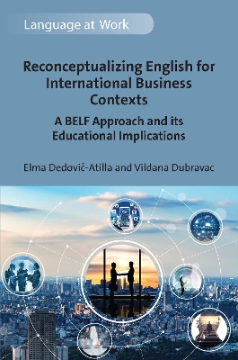 Reconceptualizing English for International Business Contexts: A BELF Approach and its Educational Implications book