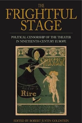 The The Frightful Stage: Political Censorship of the Theater in Nineteenth-Century Europe by Robert Justin Goldstein