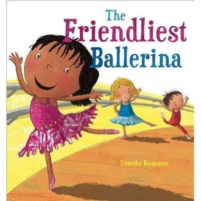 The Friendliest Ballerina by Timothy Knapman