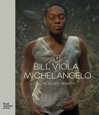 Bill Viola / Michelangelo: Life Death Rebirth book