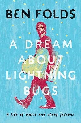 A Dream About Lightning Bugs: A Life of Music and Cheap Lessons book