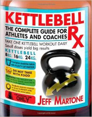 Kettlebell Rx: The Complete Guide for Athletes and Coaches book