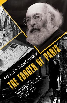 Adolfo Kaminsky The Forger of Paris: Authorized Biography. New and Expanded Edition by Sarah Kaminsky