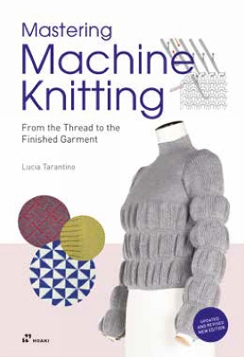 Mastering Machine Knitting: From the Thread to the Finished Garment. Updated and revised new edition book