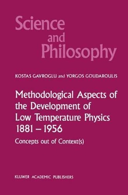 Methodological Aspects of the Development of Low Temperature Physics 1881-1956 by K. Gavroglu