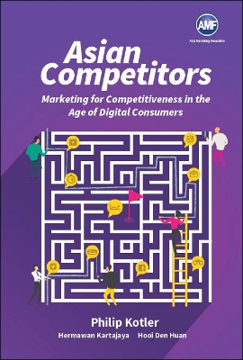 Asian Competitors: Marketing For Competitiveness In The Age Of Digital Consumers book