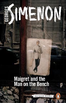 Maigret and the Man on the Bench: Inspector Maigret #41 by Georges Simenon