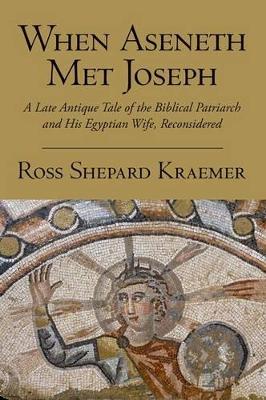 When Aseneth Met Joseph by Ross Shepard Kraemer