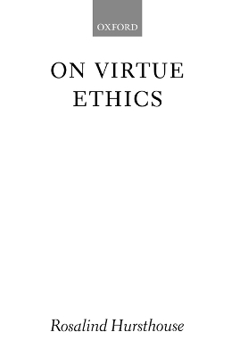 On Virtue Ethics by Rosalind Hursthouse