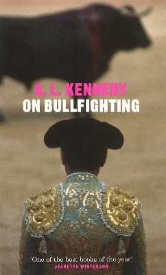 On Bullfighting by A.L. Kennedy
