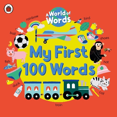 My First 100 Words: A World of Words by Ladybird