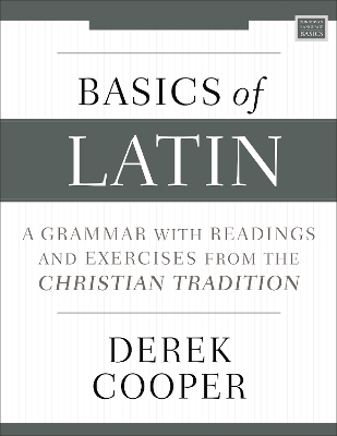 Basics of Latin: A Grammar with Readings and Exercises from the Christian Tradition book