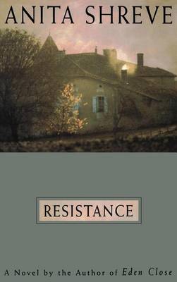 Resistance: A Novel Tag: Author of Eden Close by Anita Shreve