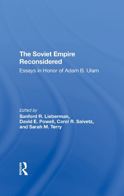 The Soviet Empire Reconsidered: Essays In Honor Of Adam B. Ulam by Sanford R. Lieberman