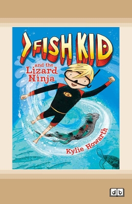 Fish Kid and the Lizard Ninja (Book 1) by Kylie Howarth