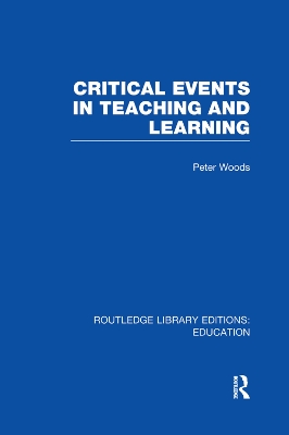 Critical Events in Teaching & Learning by Peter Woods