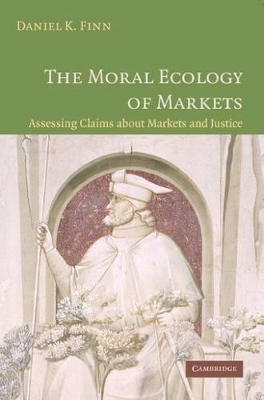 The Moral Ecology of Markets by Daniel Finn