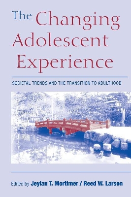 The Changing Adolescent Experience by Jeylan T. Mortimer