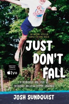 Just Don't Fall (Adapted for Young Readers): A Hilariously True Story of Childhood Cancer and Olympic Greatness by Josh Sundquist