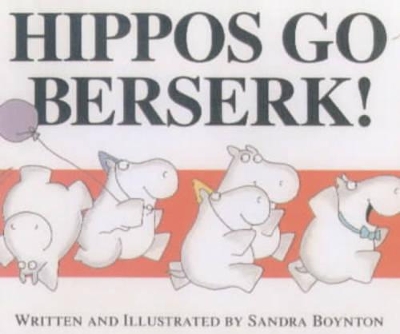 Hippos Go Berserk by Sandra Boynton