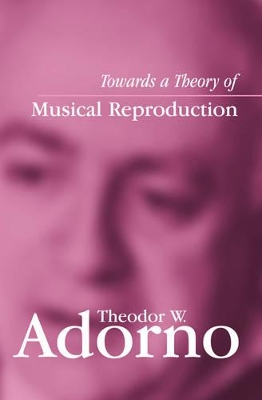 Towards a Theory of Musical Reproduction by Theodor W. Adorno