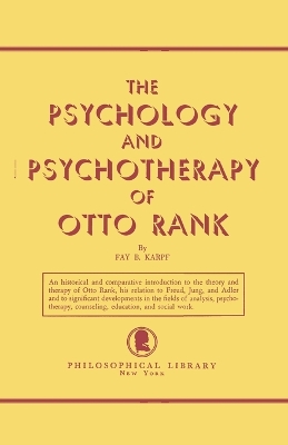 Psychology and Psychotherapy of Otto Rank by Fay B Karpf