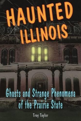 Haunted Illinois by Troy Taylor