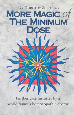 More Magic Of The Minimum Dose by Dr Dorothy Shepherd
