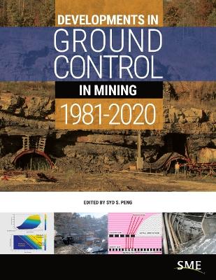 Developments in Ground Control in Mining: 1981-2020 by Syd S Peng