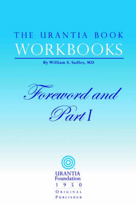 The Urantia Book Workbooks: Volume I - Foreword and Part I book