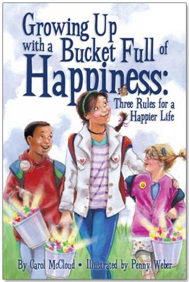 Growing Up With A Bucket Full Of Happiness: Three Rules for a Happier Life by Penny Weber