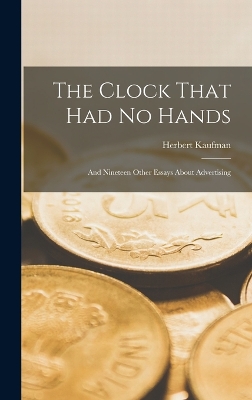 The Clock That Had No Hands: And Nineteen Other Essays About Advertising by Herbert Kaufman