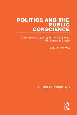 Politics and the Public Conscience: Slave Emancipation and the Abolitionst Movement in Britain book