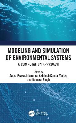 Modeling and Simulation of Environmental Systems: A Computation Approach by Satya Prakash Maurya