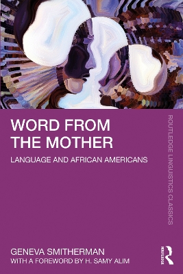 Word from the Mother: Language and African Americans by Geneva Smitherman