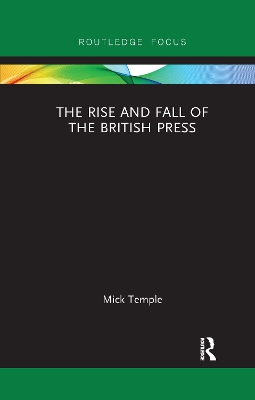 The The Rise and Fall of the British Press by Mick Temple