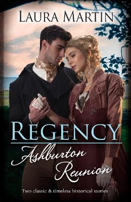 Regency Ashburton Reunion/Flirting With His Forbidden Lady/Falling For His Practical Wife by Laura Martin