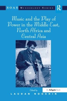 Music and the Play of Power in the Middle East, North Africa and Central Asia book