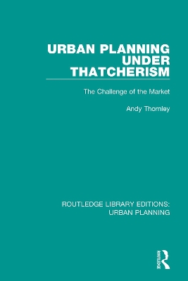Urban Planning Under Thatcherism: The Challenge of the Market book